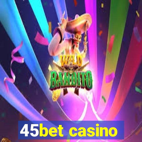 45bet casino